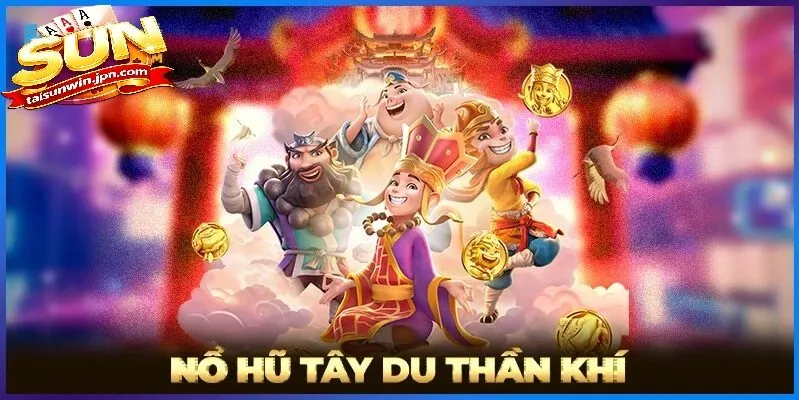 Vì Sao Tây Du Thần Khí Sunwin Được Yêu Thích?